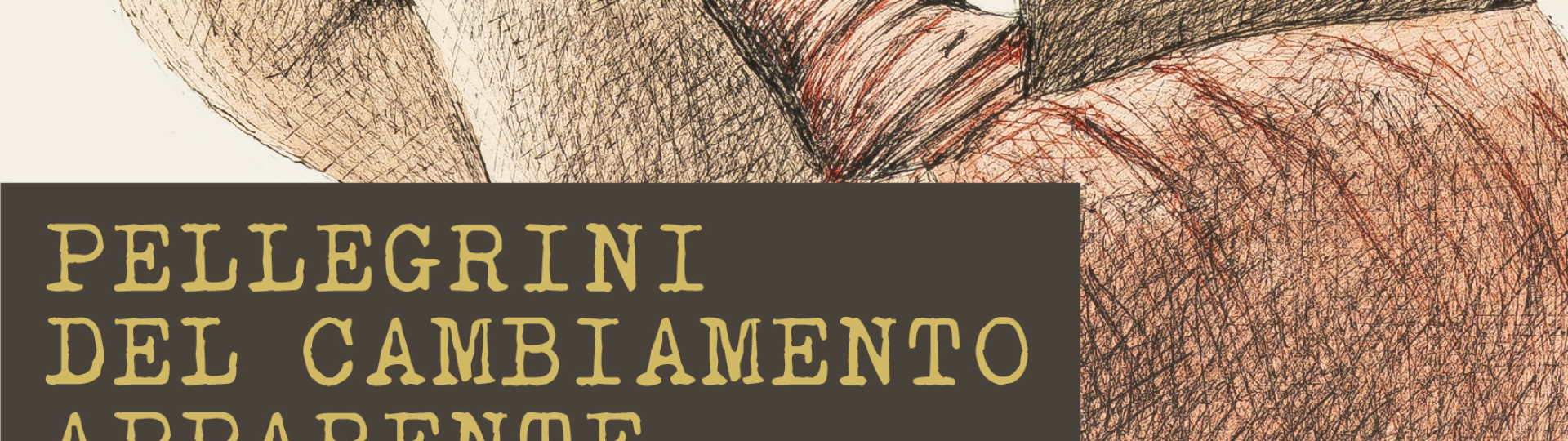 PELLEGRINI DEL CAMBIAMENTO APPARENTE - dal 18 ottobre 2022